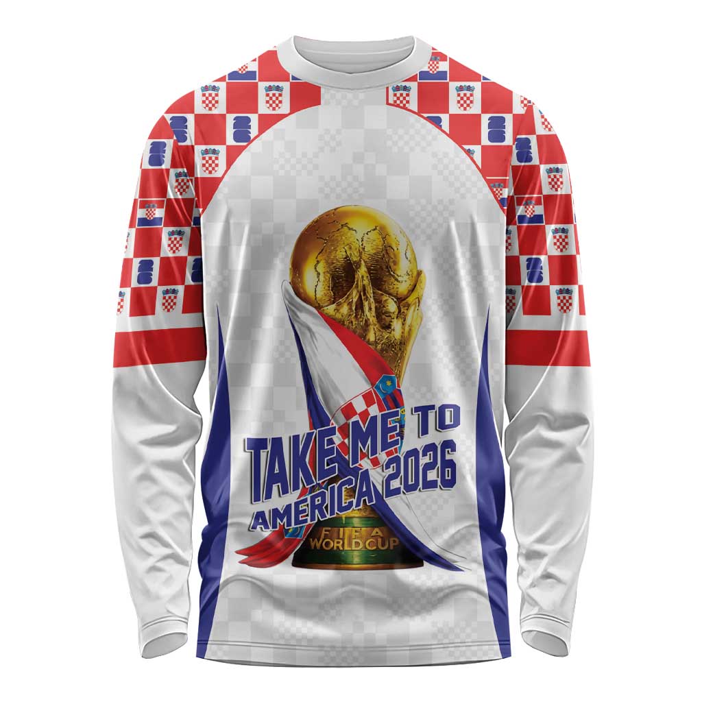 Croatia World Football Personalized Long Sleeve Shirt Vatreni Take Me To America 2026 White
