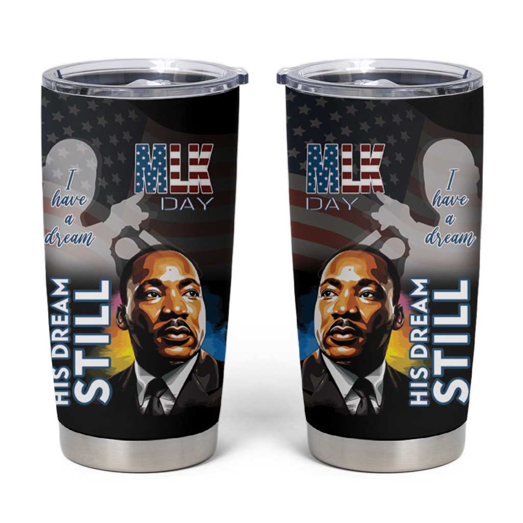 Happy MLK Day Tumbler Cup I Have A Dream - His Dream Still - Wonder Print Shop