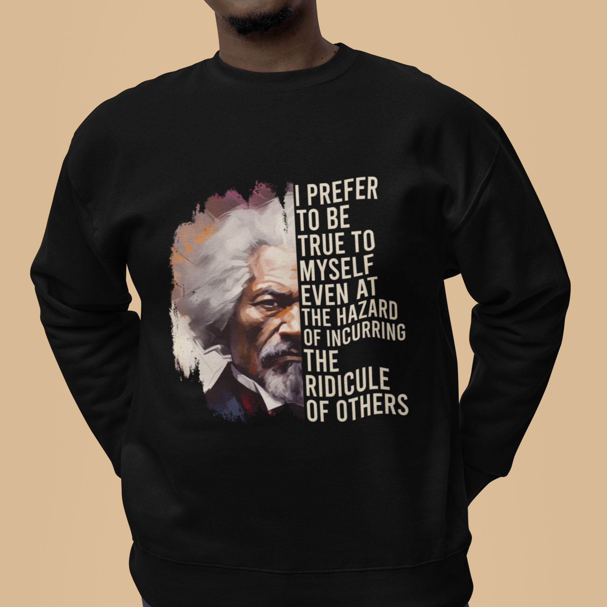 Frederick Douglass Sweatshirt I Prefer To Be True To Myself Even At The Hazaro Of Incurring The Ridicule Of Others Black History Month - Wonder Print Shop