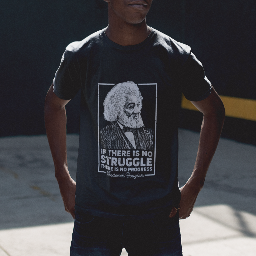 Frederick Douglass T Shirt If There Is No Struggle There Is No Progress Black History Month - Wonder Print Shop