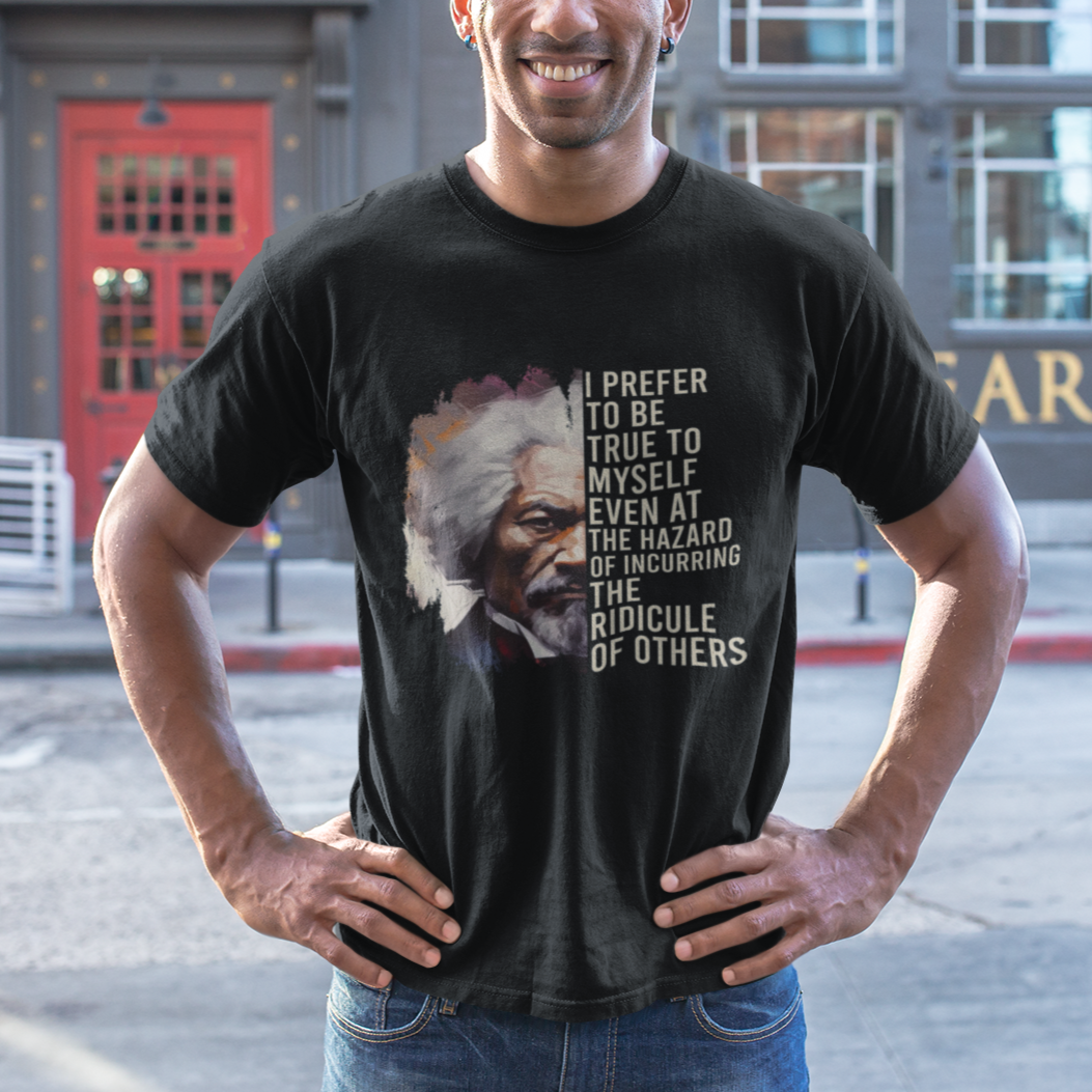 Frederick Douglass T Shirt I Prefer To Be True To Myself Even At The Hazaro Of Incurring The Ridicule Of Others Black History Month - Wonder Print Shop