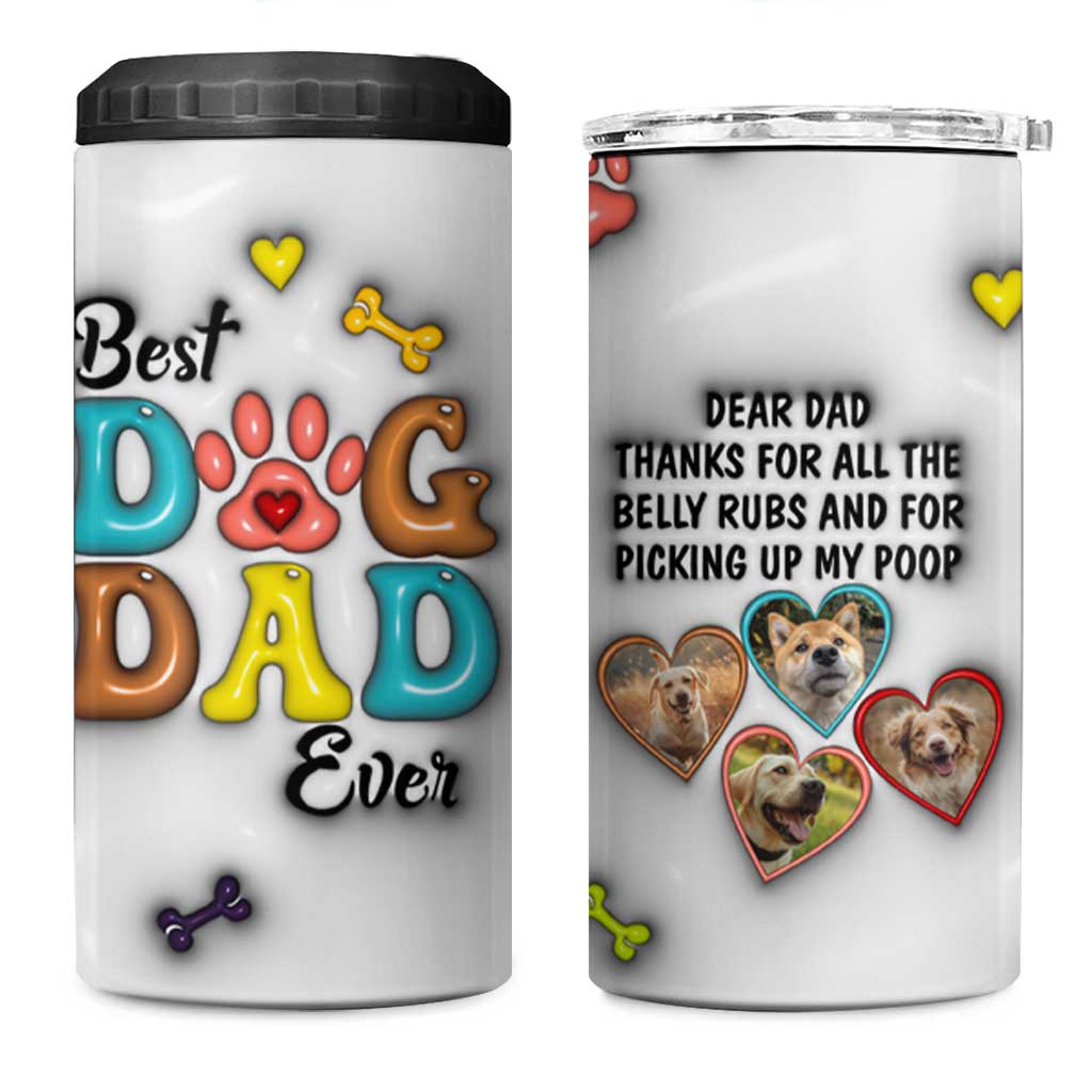 Personalized Dog Dad 3D Inflated Effect Printed 4 in 1 Can Cooler Tumbler Custom Dogs Photo Best Dog Dad Ever Thanks For Belly Rubs And Picking Up My Poop - Wonder Print Shop