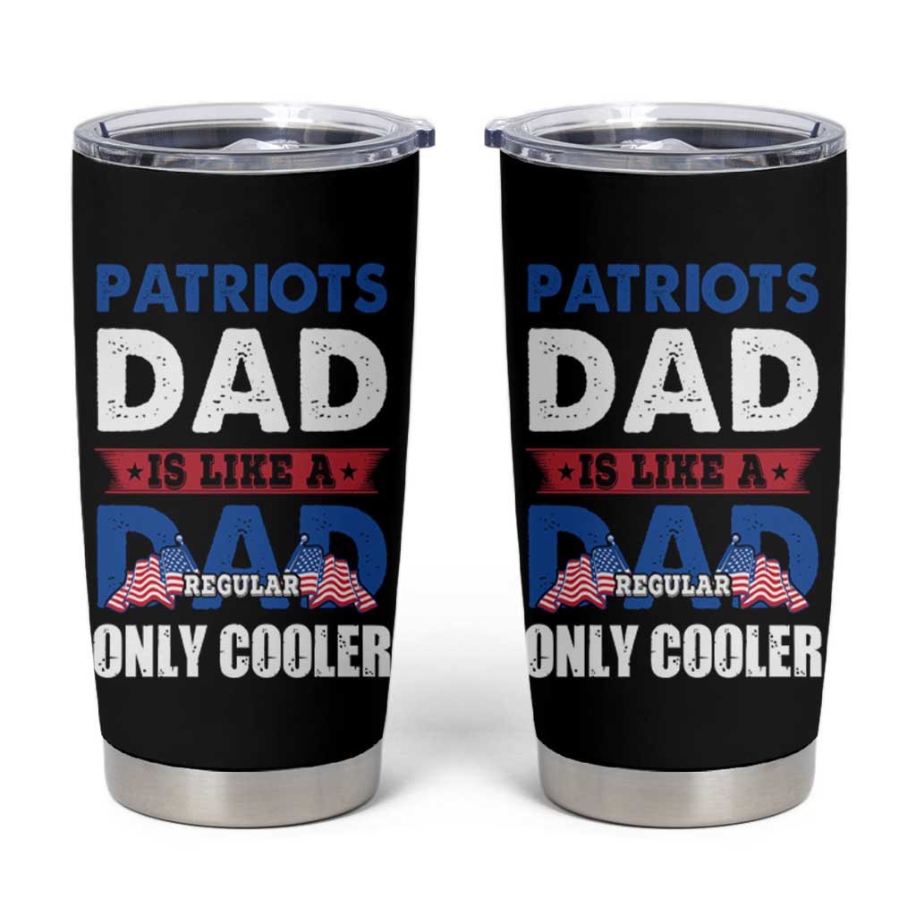 Patriots Dad Tumbler Cup Like A Regular Dad Only Cooler Patriotic Papa US Flag