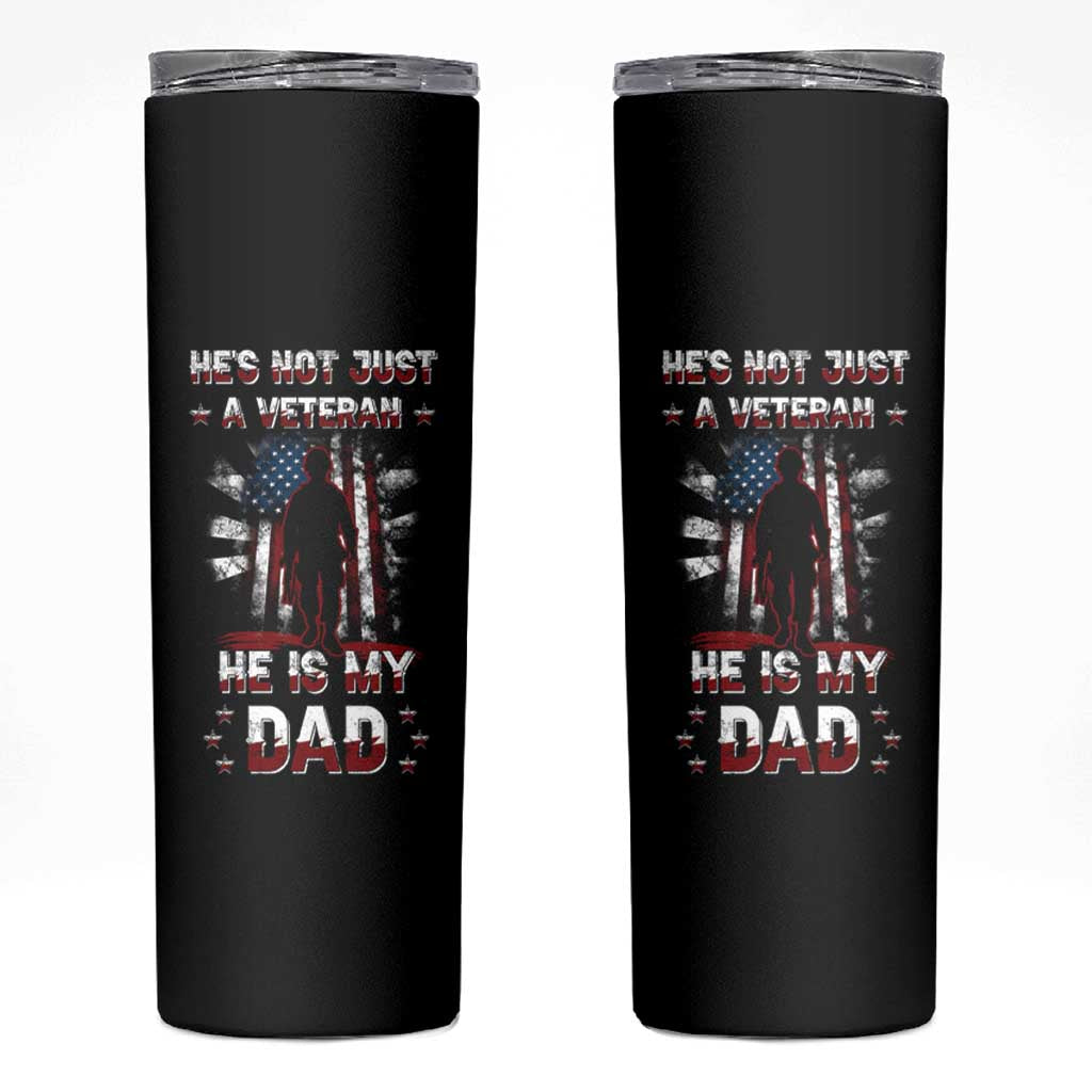 Veteran Dad Skinny Tumbler He Is Not Just A Veteran He Is My Dad My Hero