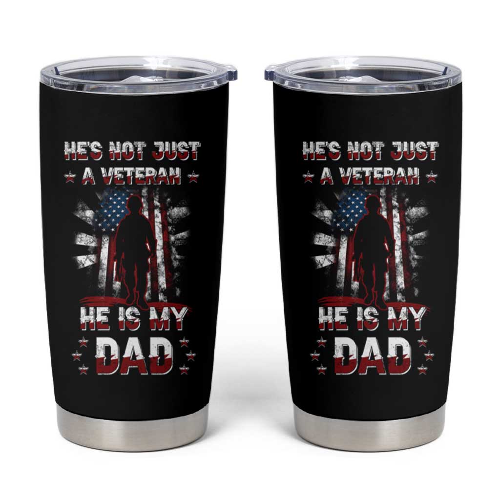 Veteran Dad Tumbler Cup He Is Not Just A Veteran He Is My Dad My Hero