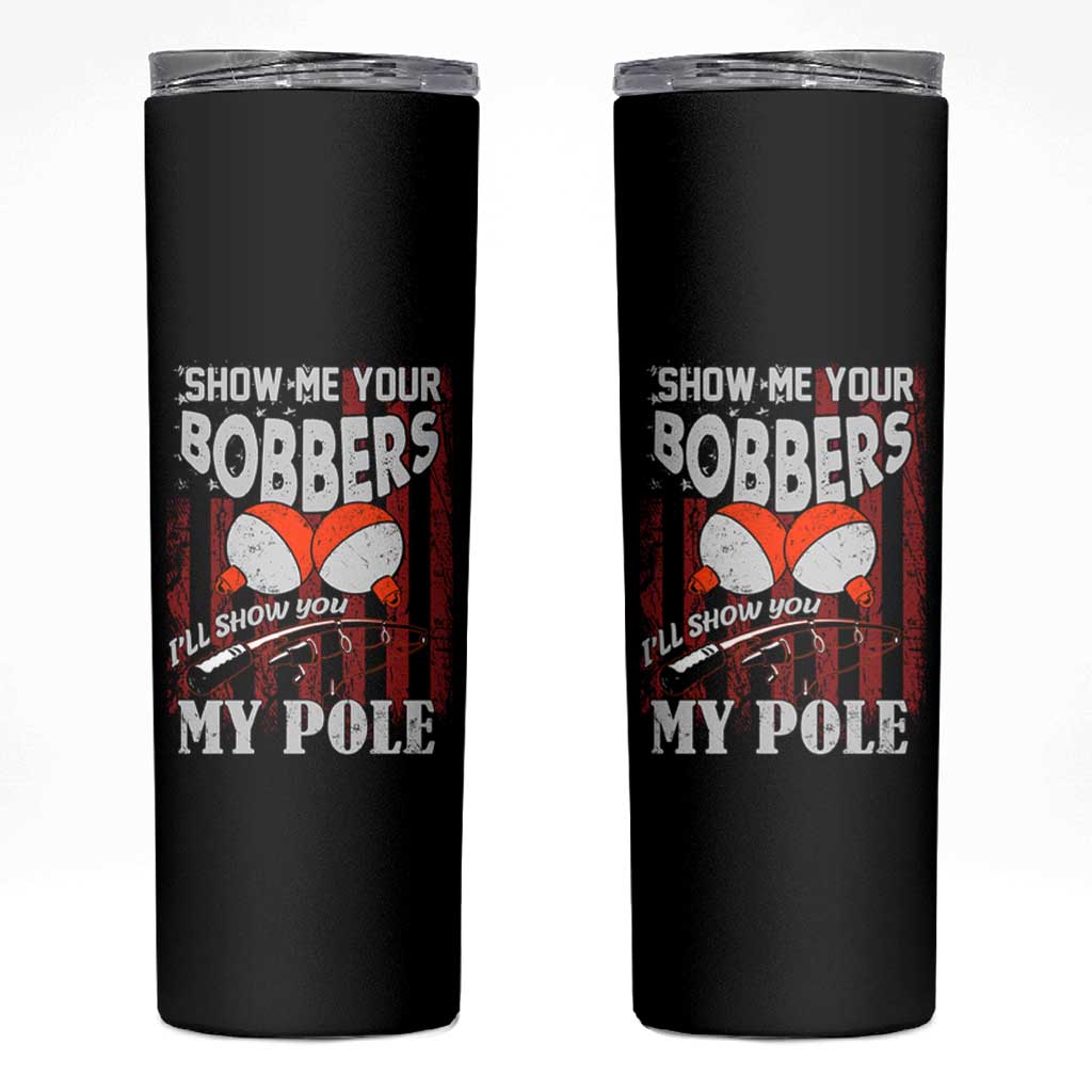 Funny Fishing Skinny Tumbler Show Me Your Bobbers I'll Show You My Pole Retro US Flag