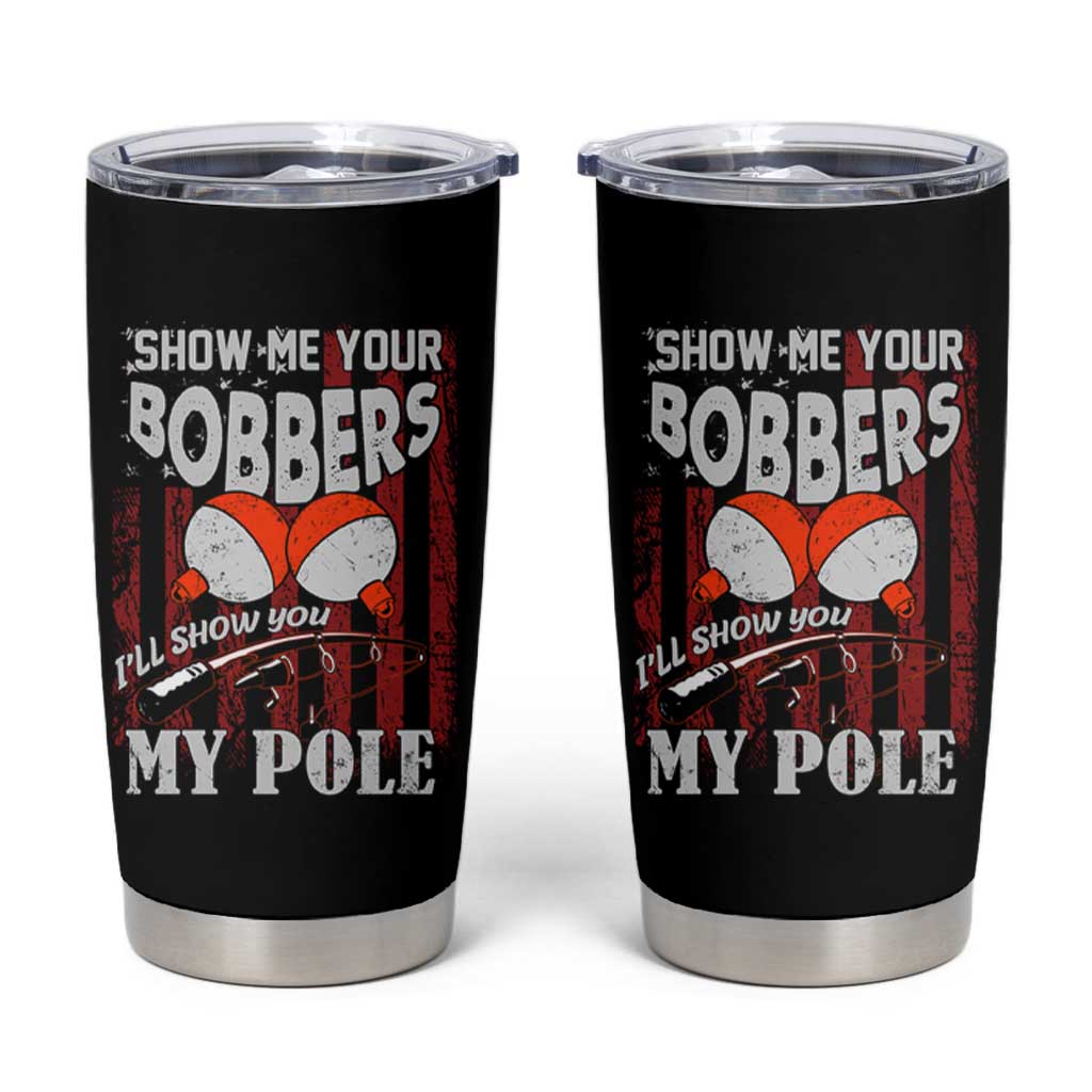 Funny Fishing Tumbler Cup Show Me Your Bobbers I'll Show You My Pole Retro US Flag