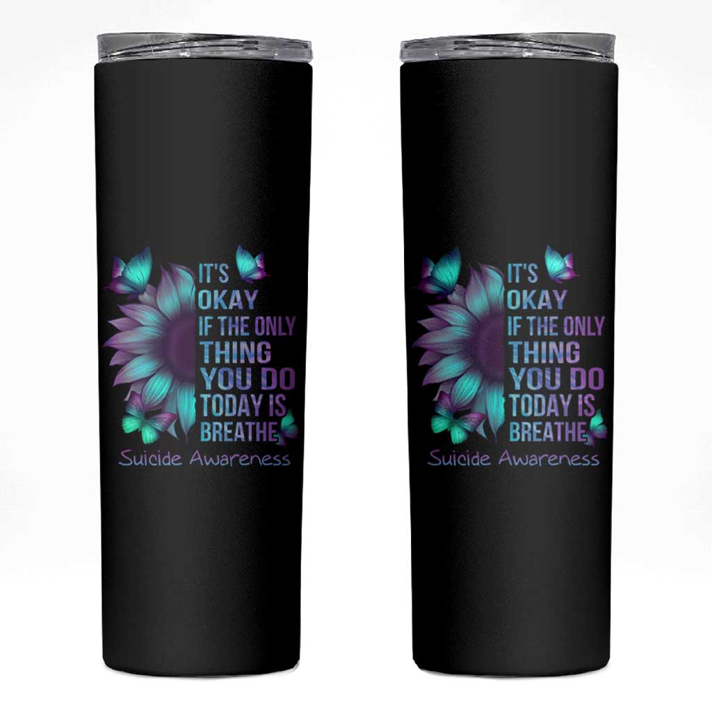 Suicide Prevention Awareness Skinny Tumbler Teal Purple Gradient Sunflower It's Ok If The Only Thing You Do Today Is Breathe