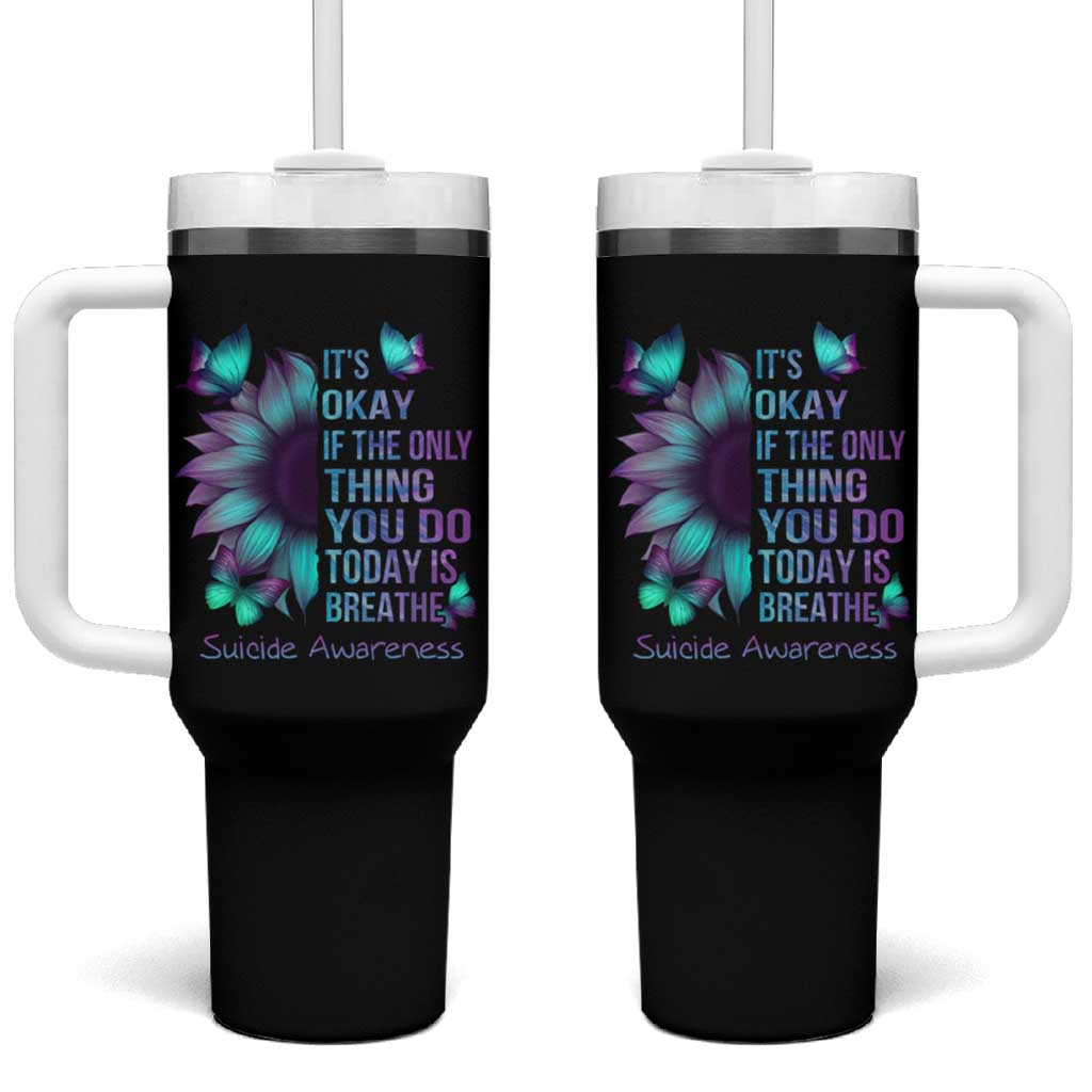 Suicide Prevention Awareness Tumbler With Handle Teal Purple Gradient Sunflower It's Ok If The Only Thing You Do Today Is Breathe