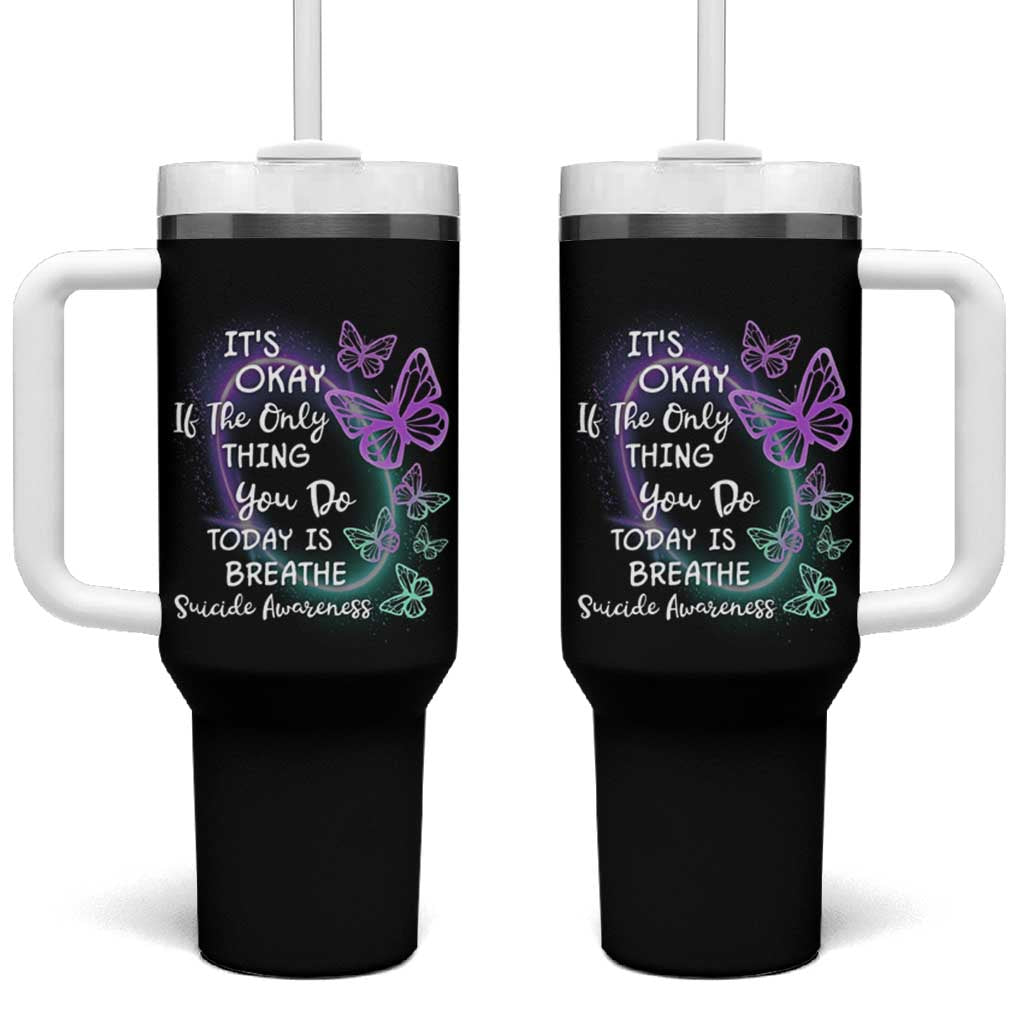 Suicide Prevention Awareness Tumbler With Handle Teal Purple Butterfly It's Ok If The Only Thing You Do Today Is Breathe