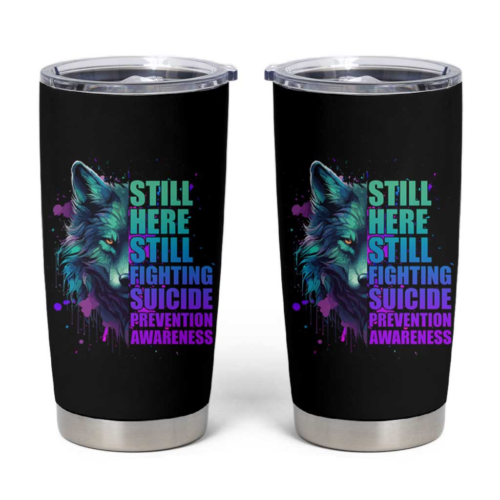 Suicide Prevention Awareness Tumbler Cup Teal Purple Motivational Wolf Still Here Still Fighting