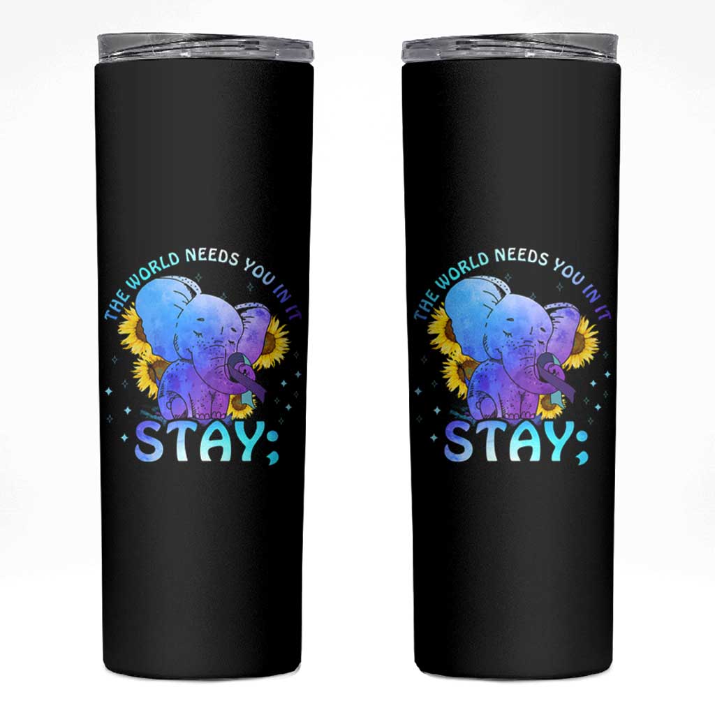 Suicide Prevention Awareness Skinny Tumbler Teal Purple Elephant Sunflower Stay The World Needs You In It