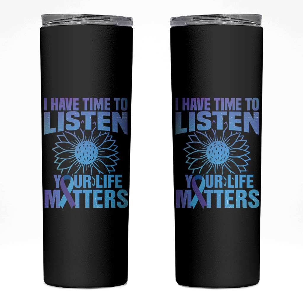 Suicide Prevention Awareness Skinny Tumbler I Have Time To Listen Your Life Matters Teal Purple Sunflower