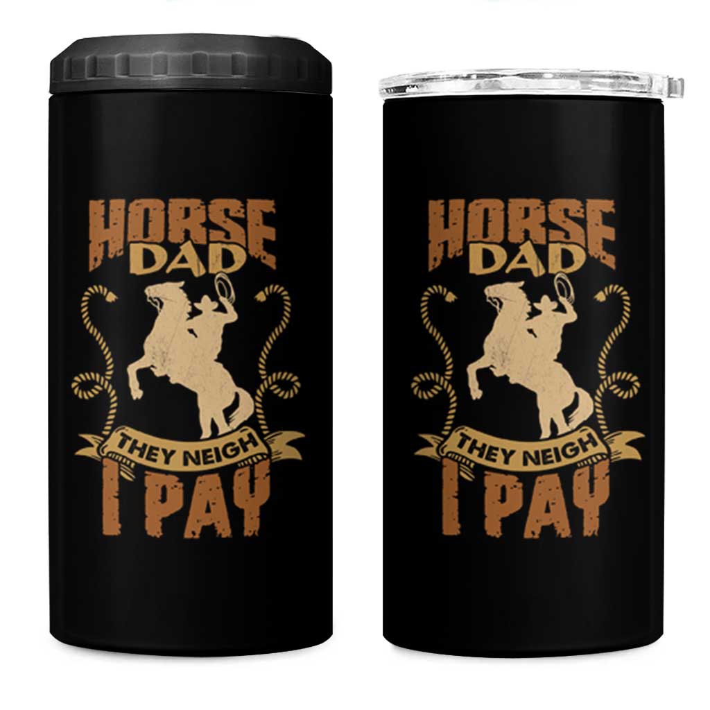 Horse Dad 4 in 1 Can Cooler Tumbler They Neigh I Pay Horseback Riding - Wonder Print Shop