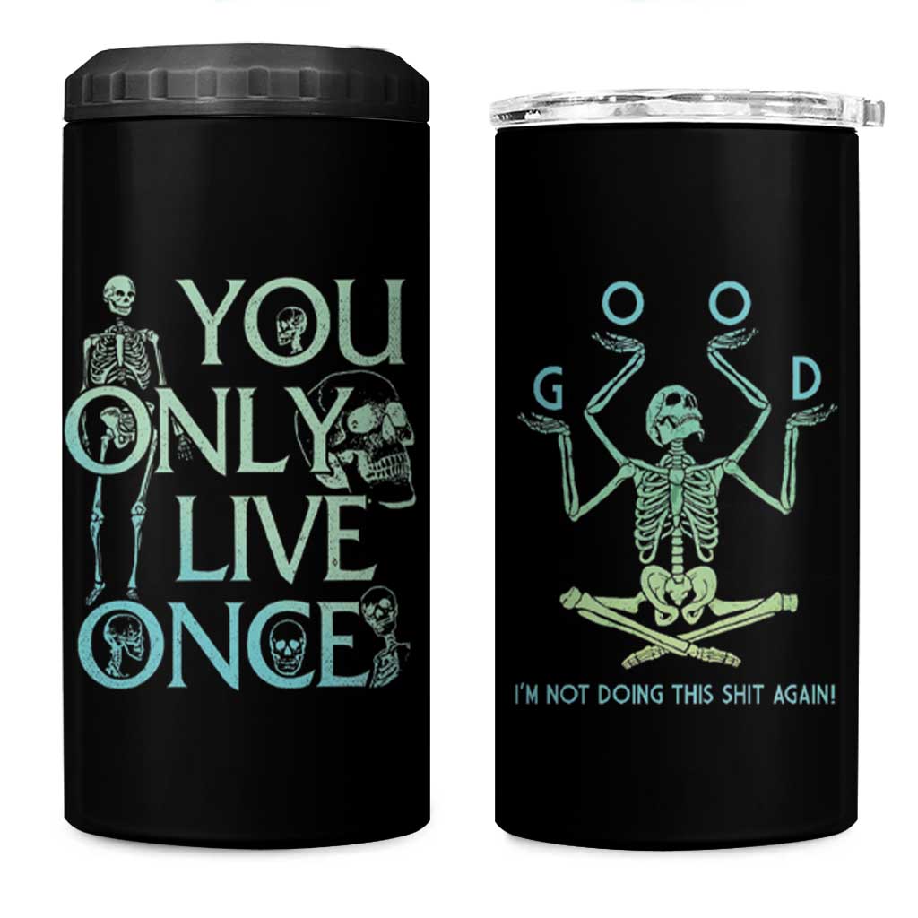 Funny You Only Live Once 4 in 1 Can Cooler Tumbler Good I'm Not Doing This Shit Again Essential - Wonder Print Shop