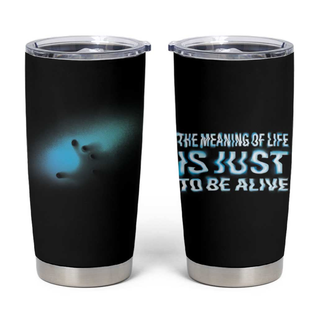 Suicide Prevention Tumbler Cup The Meaning Of Life Is Just To Be Alive