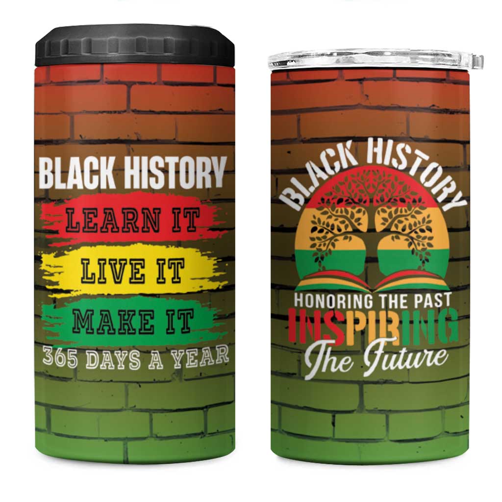 Black History 4 in 1 Can Cooler Tumbler Learn It Live It Make It 365 Days A Year