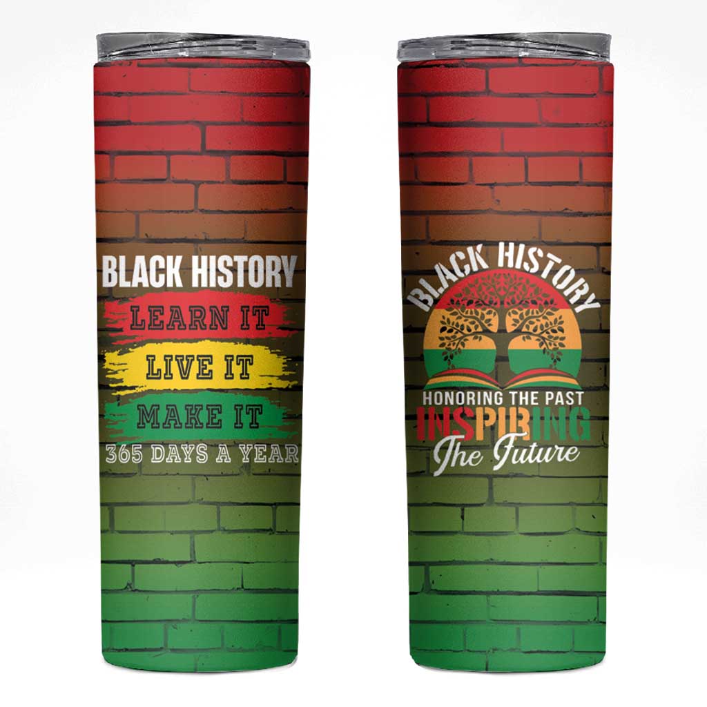 Black History Skinny Tumbler Learn It Live It Make It 365 Days A Year