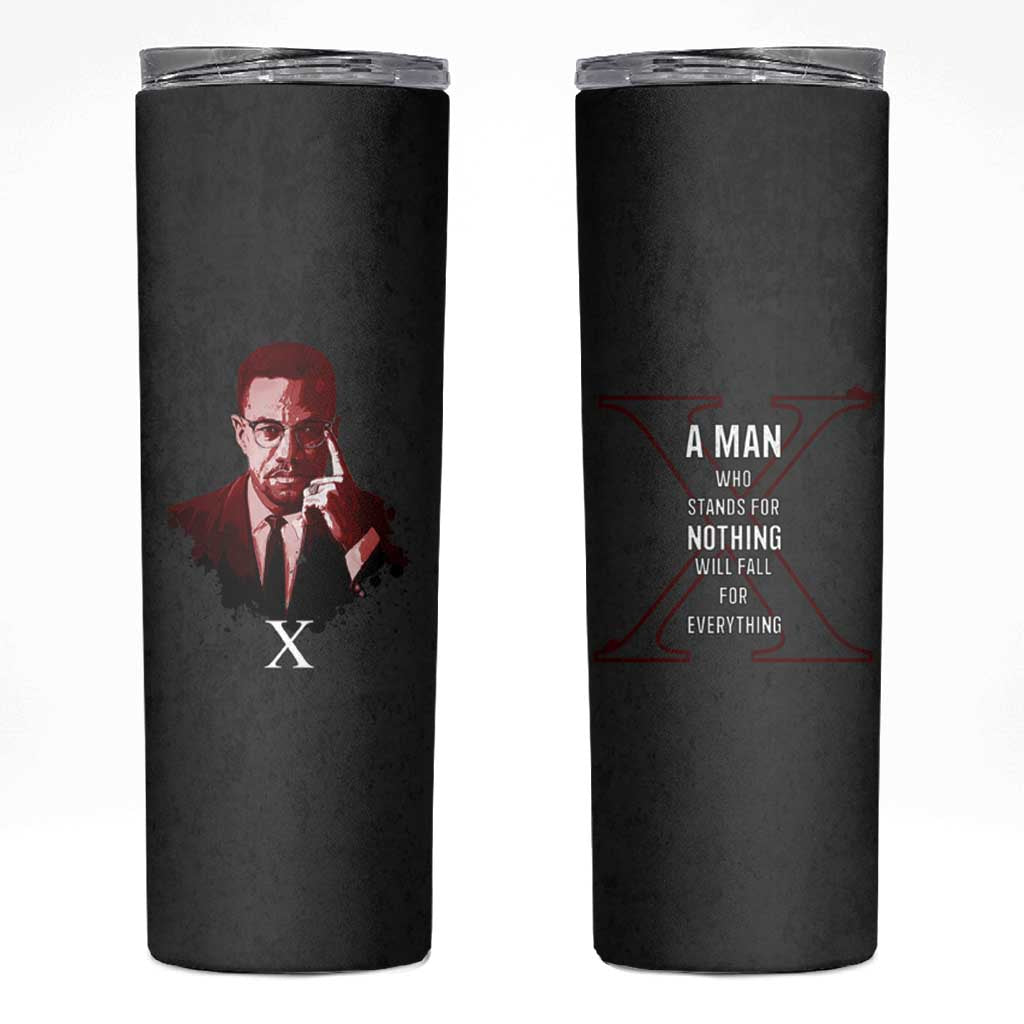 Malcolm X Skinny Tumbler A Man who Stands For Nothing Will Fall For Everything Black History