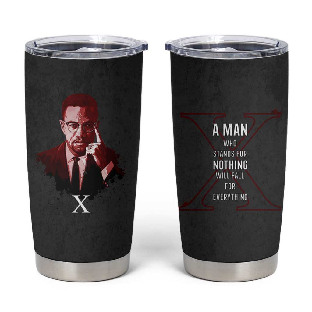 Malcolm X Tumbler Cup A Man who Stands For Nothing Will Fall For Everything Black History