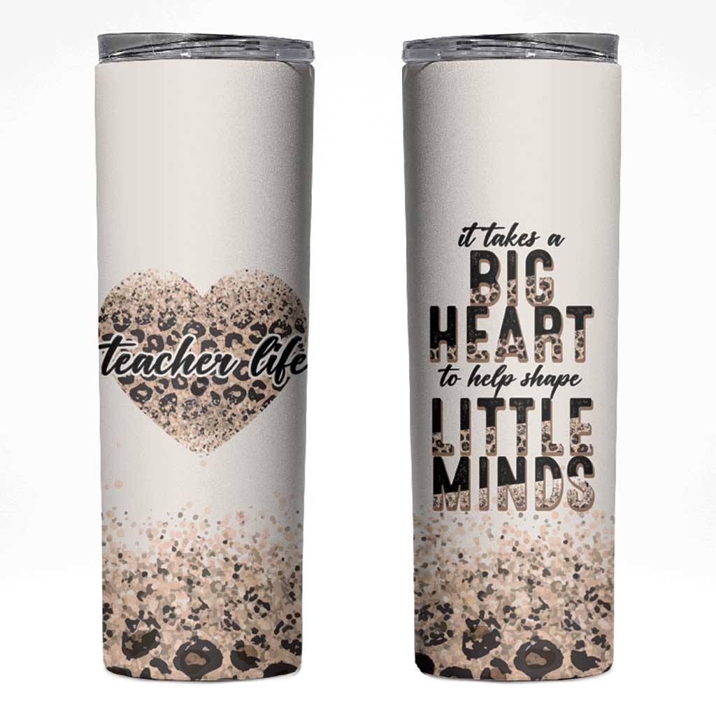 Teacher Life Skinny Tumbler It Takes A Big Heart To Shape Little Minds