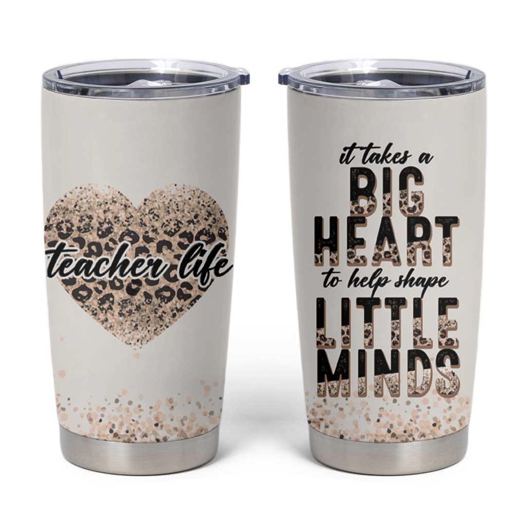 Teacher Life Tumbler Cup It Takes A Big Heart To Shape Little Minds