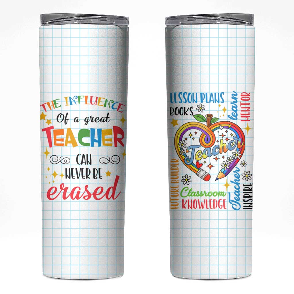 Teacher Skinny Tumbler The Influence Of A Great Teacher Can Never Be Erased