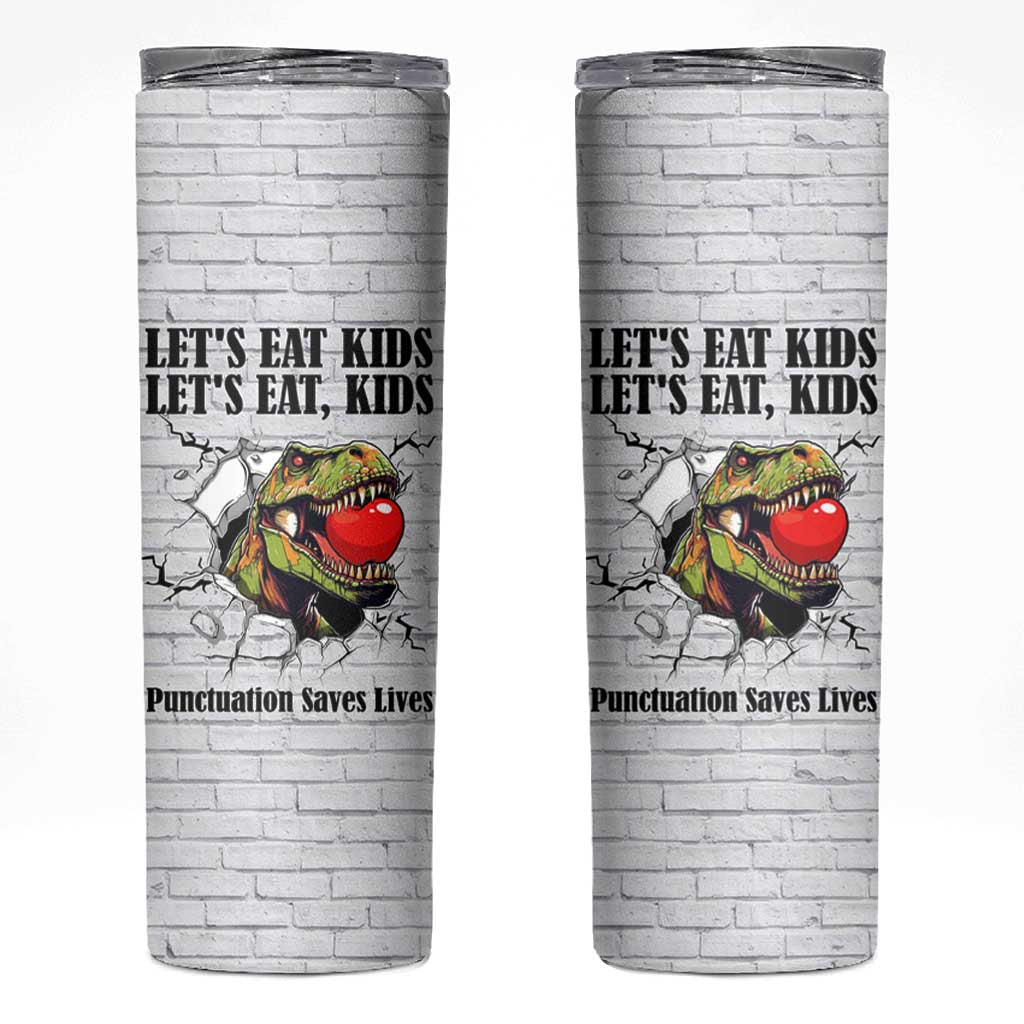 Funny Teacher Skinny Tumbler Let's Eat Kids Punctuation Saves Lives Dinosaur