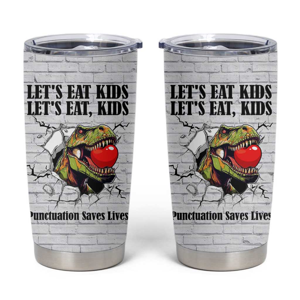 Funny Teacher Tumbler Cup Let's Eat Kids Punctuation Saves Lives Dinosaur