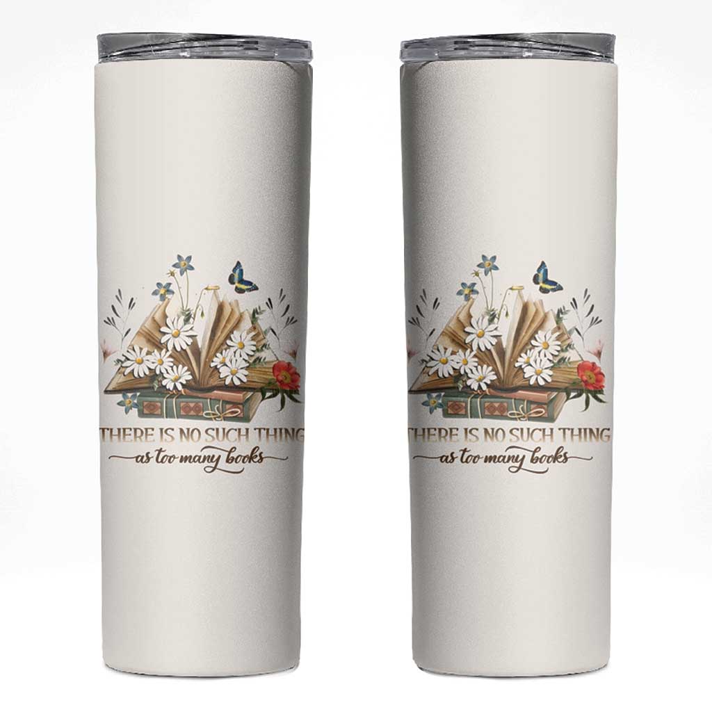 Book Lover Skinny Tumbler There Is No Such Thing As Too Many Books