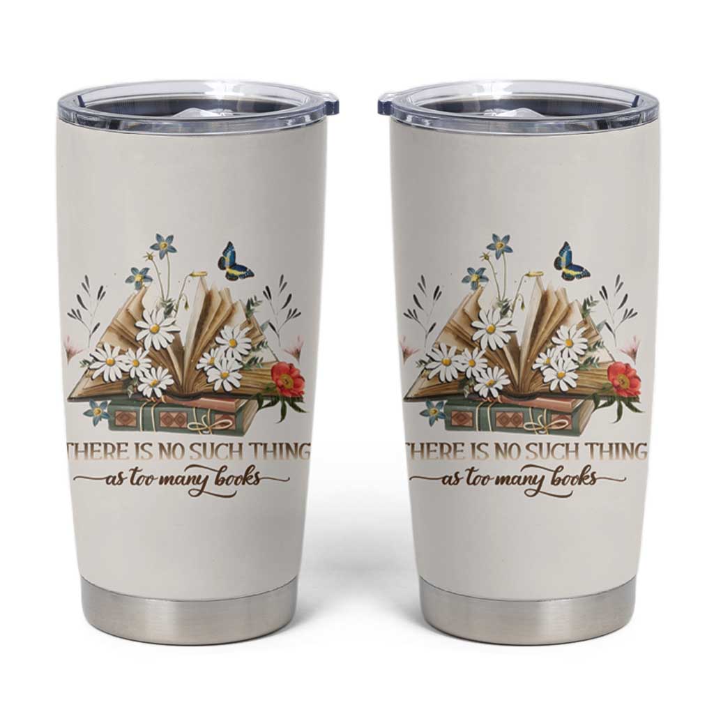 Book Lover Tumbler Cup There Is No Such Thing As Too Many Books