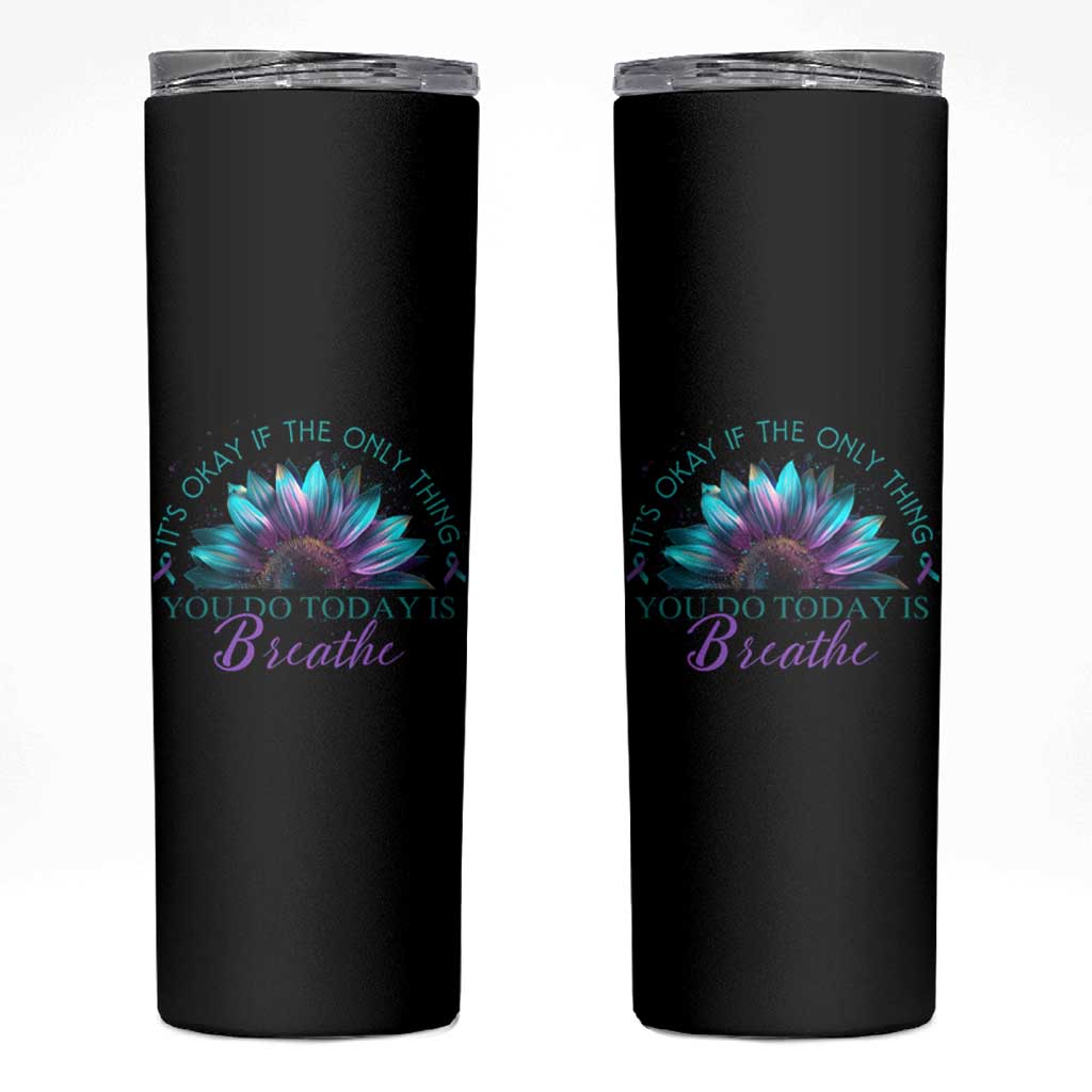 Suicide Prevention Awareness Skinny Tumbler It's Okay If The Only Thing You Do Today Is Breathe Sunflower Mental Health