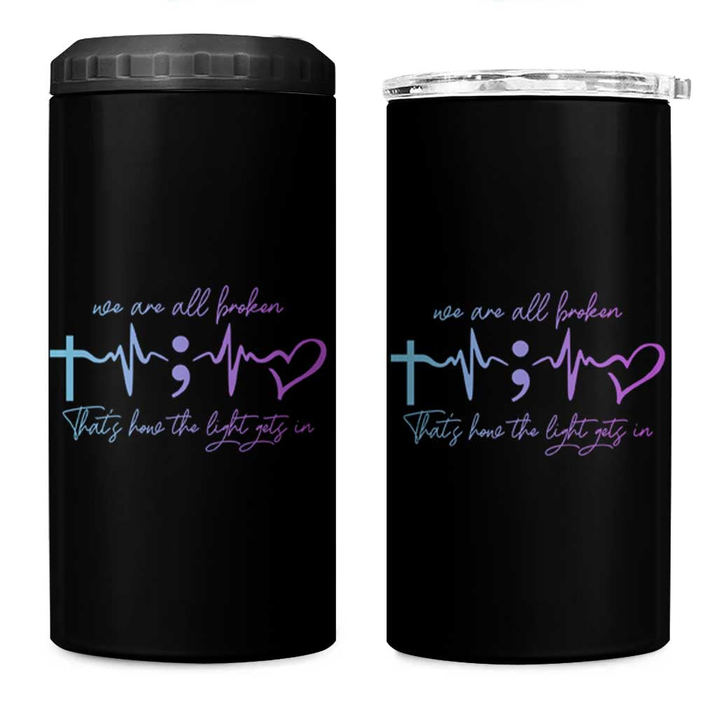 Suicide Prevention 4 in 1 Can Cooler Tumbler We Are All Broken That's How The Light Gets In - Wonder Print Shop