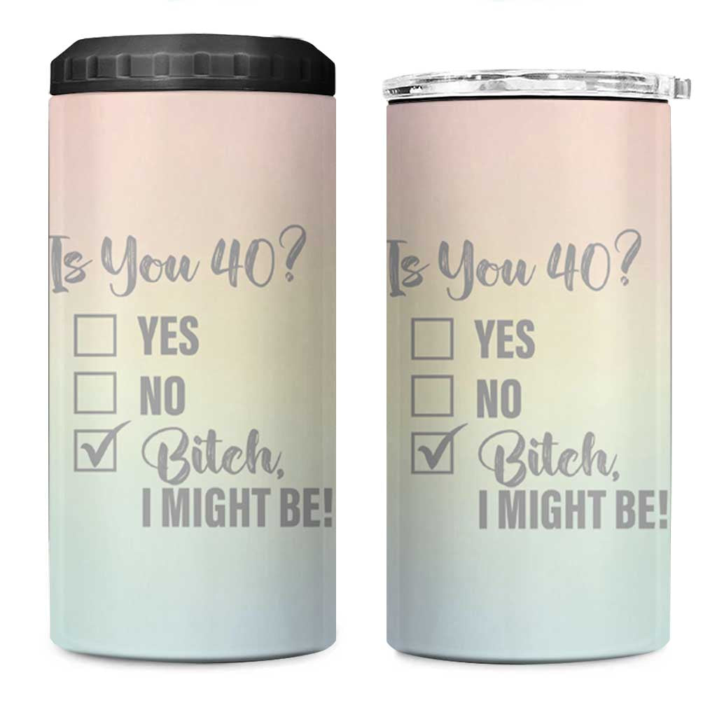 40th Birthday Gifts for Women 4 in 1 Can Cooler Tumbler Is You 40? Bitch I Might Be - Wonder Print Shop