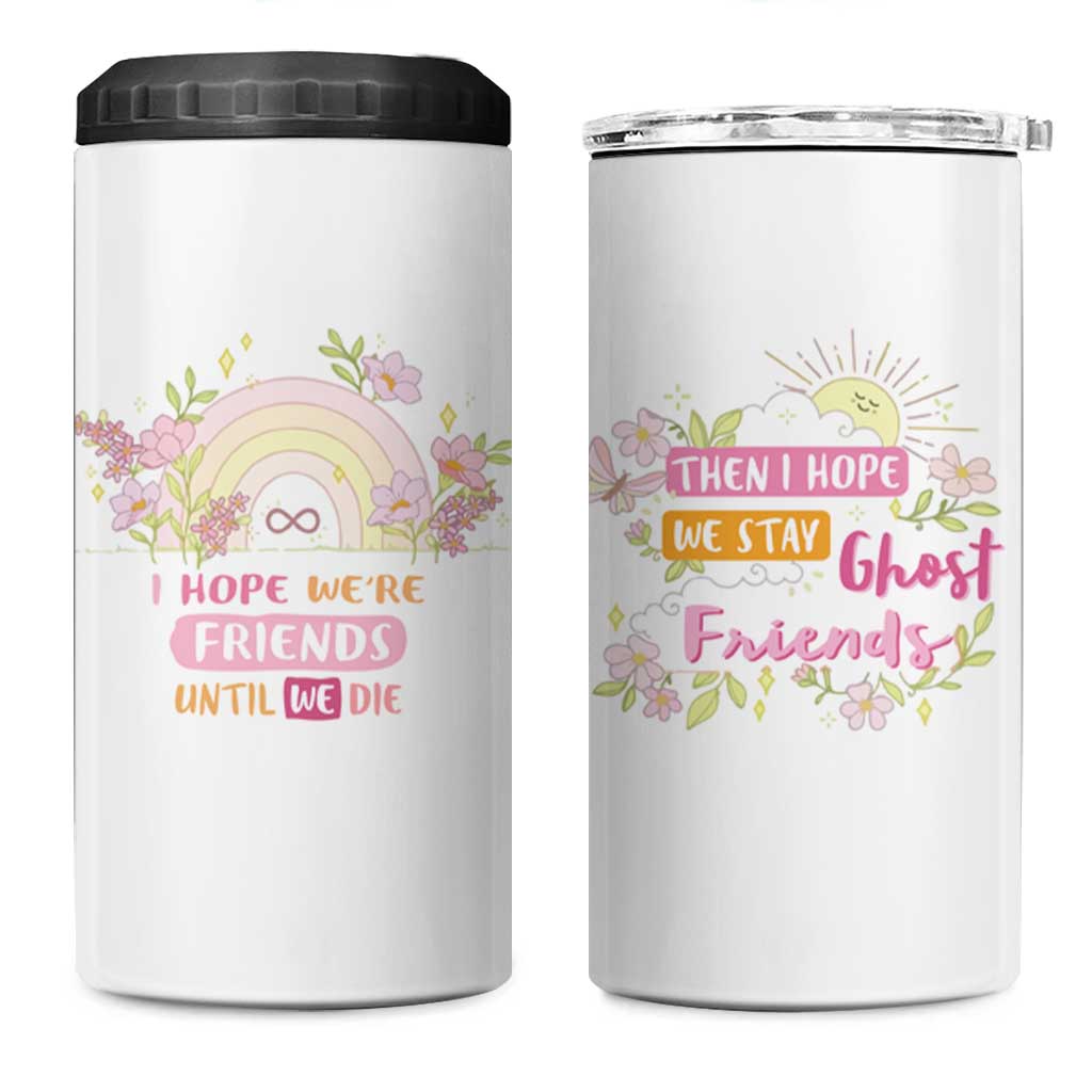 Funny Gifts for Friends 4 in 1 Can Cooler Tumbler I Hope We're Friends Until We Die Ghost Friends - Wonder Print Shop