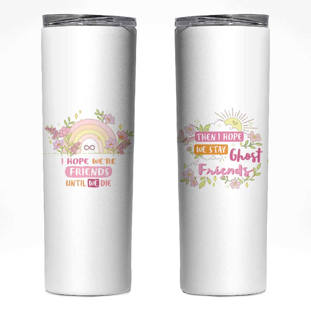 Funny Gifts for Friends Skinny Tumbler I Hope We're Friends Until We Die Ghost Friends