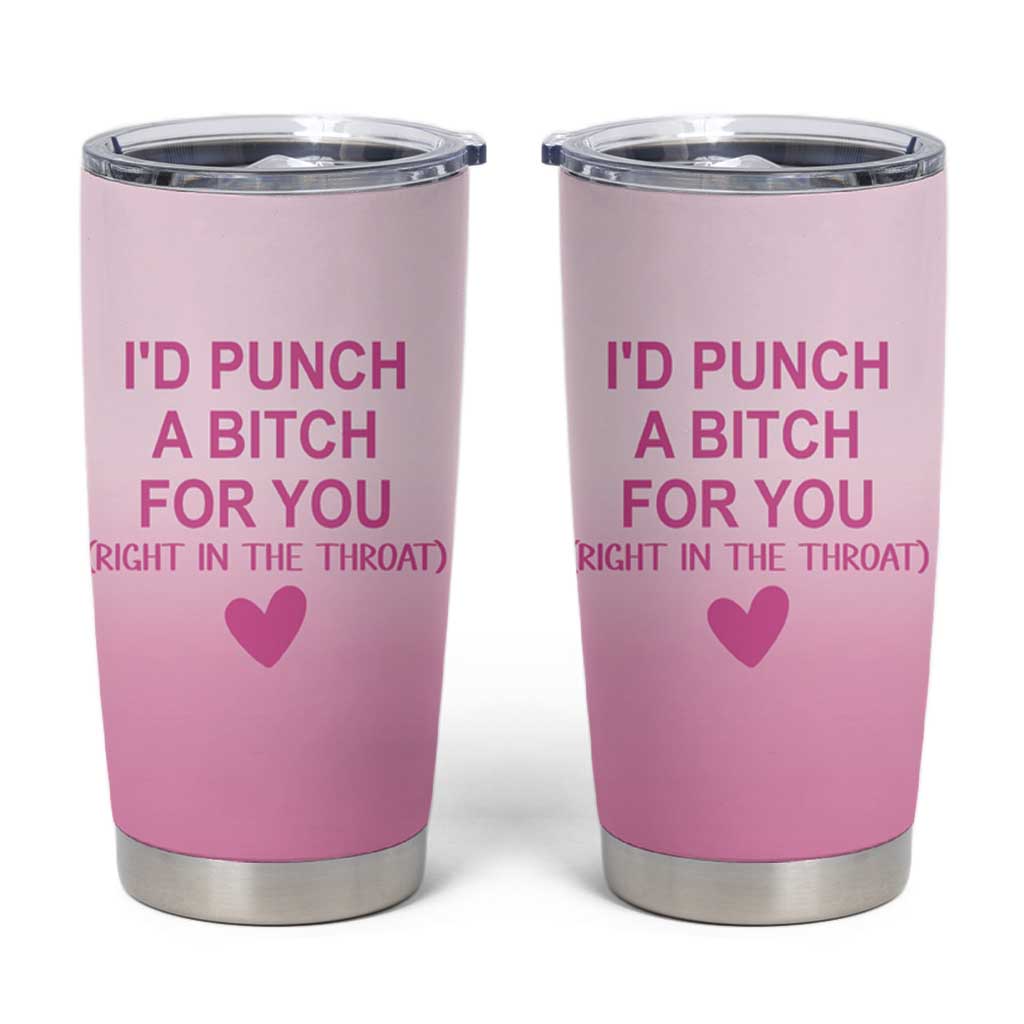 Funny Gifts for Friends Tumbler Cup I'd Punch A Bitch For You