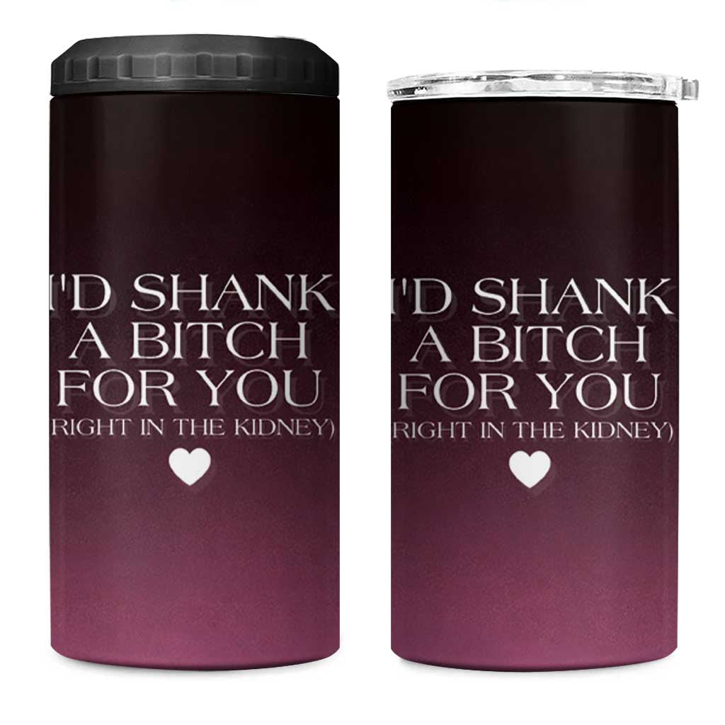 Funny Gifts for Friends 4 in 1 Can Cooler Tumbler I'd Shank A Bitch For You - Wonder Print Shop