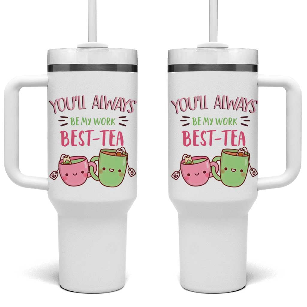 Funny Gift for Coworker Tumbler With Handle You'll Always Be My Work Best-Tea