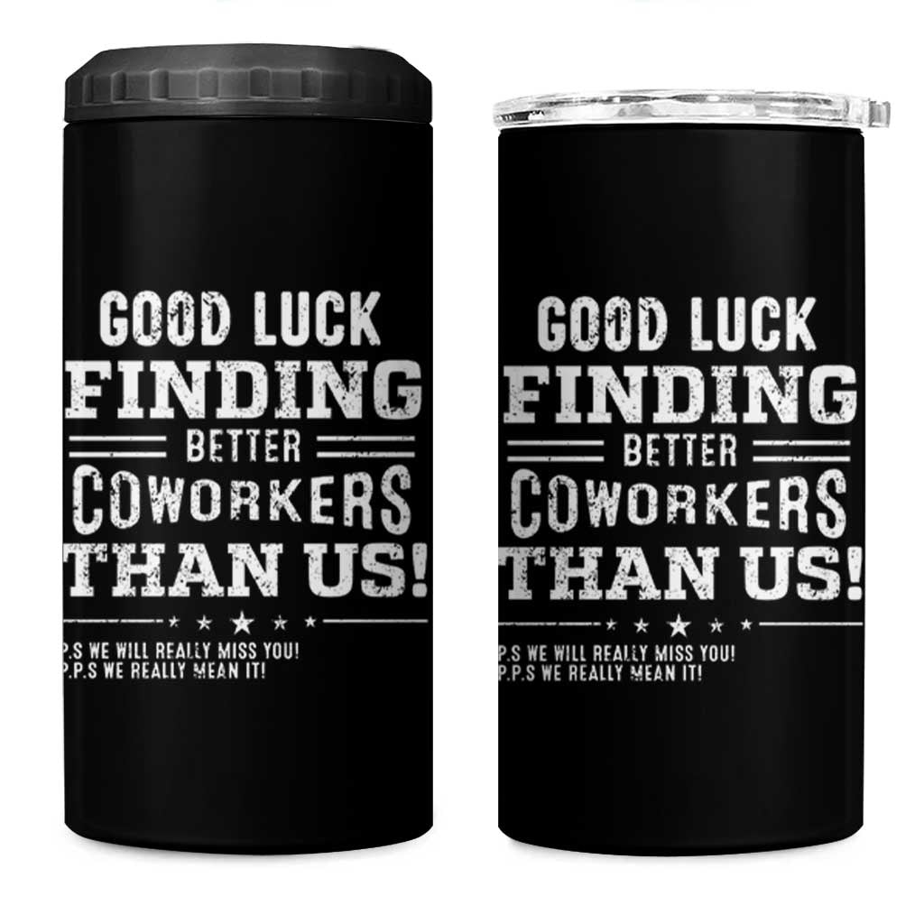 Funny Coworker Leaving Gifts 4 in 1 Can Cooler Tumbler Good Luck Finding Better Coworkers Than Us - Wonder Print Shop