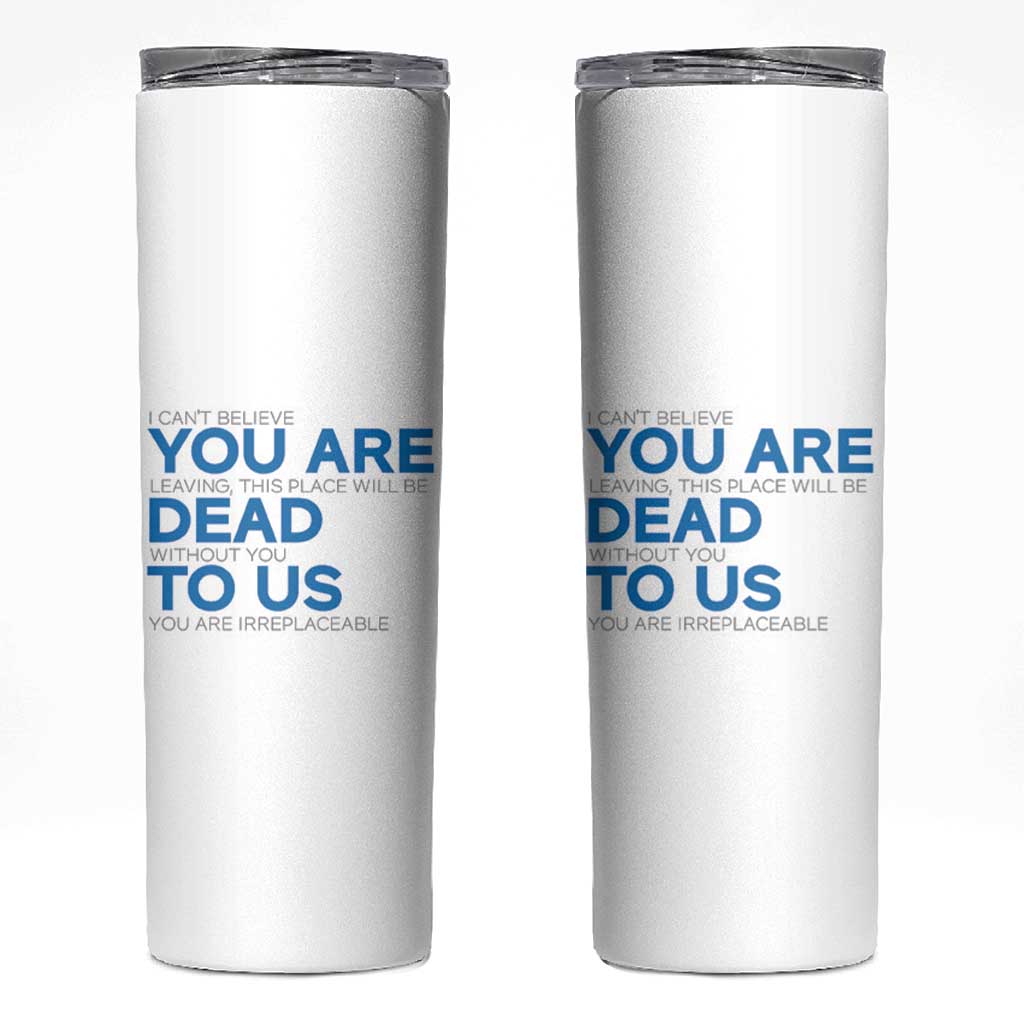 Funny Coworker Leaving Gifts Skinny Tumbler You're Dead To Us