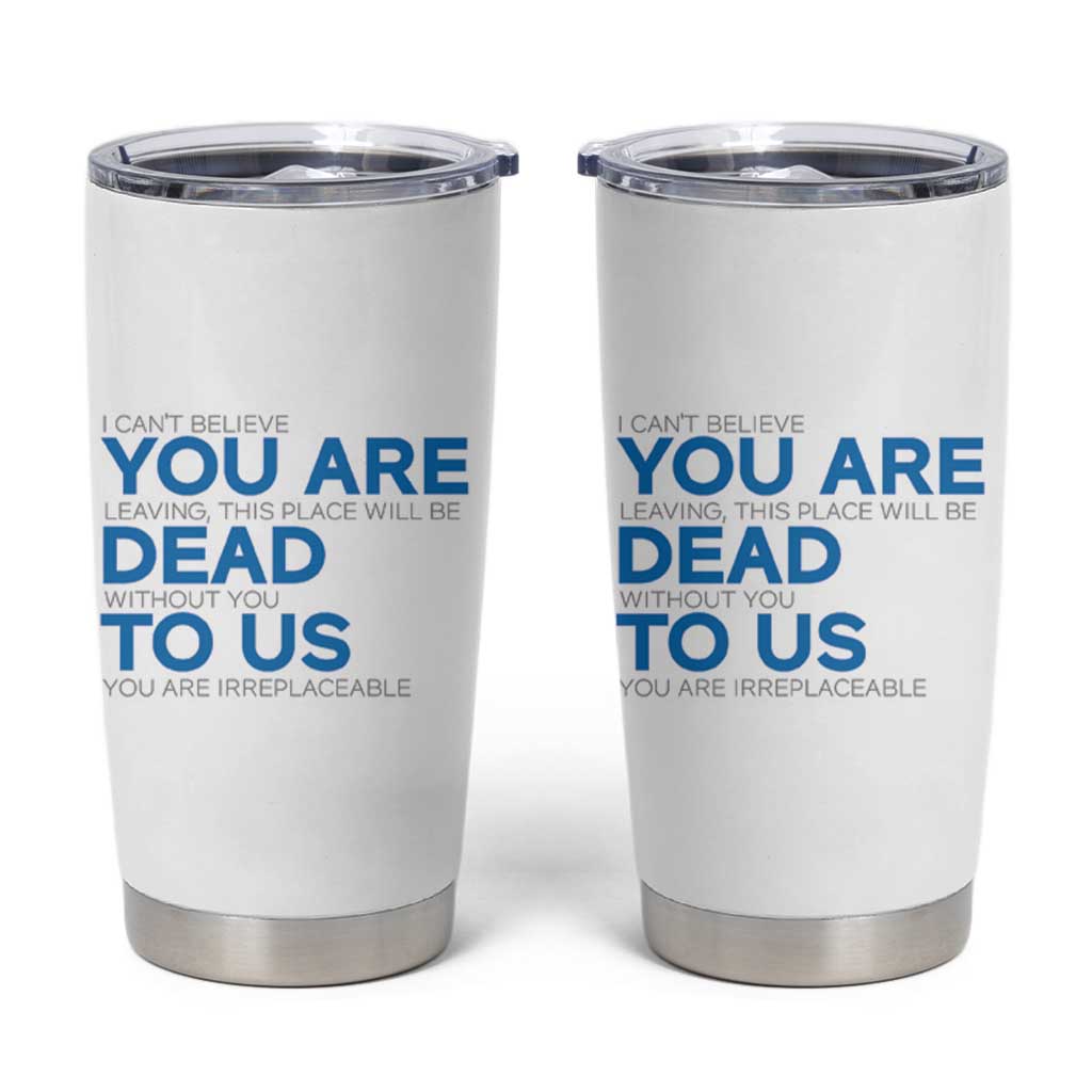 Funny Coworker Leaving Gifts Tumbler Cup You're Dead To Us