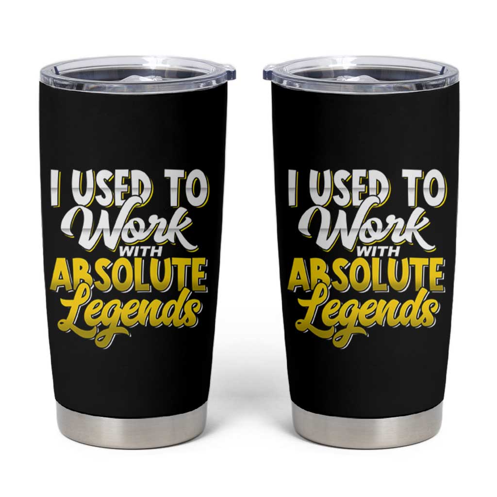 Funny Farewell Gift for Coworker Tumbler Cup I Used To Work With Absolute Legends