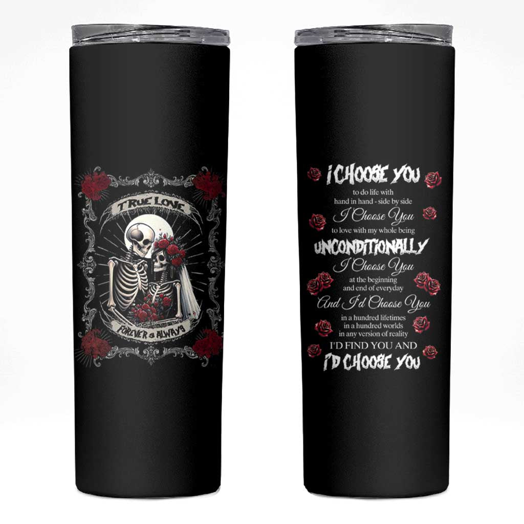 Romantic Gift for Valentine Skinny Tumbler I Choose You Love You Forever And Always