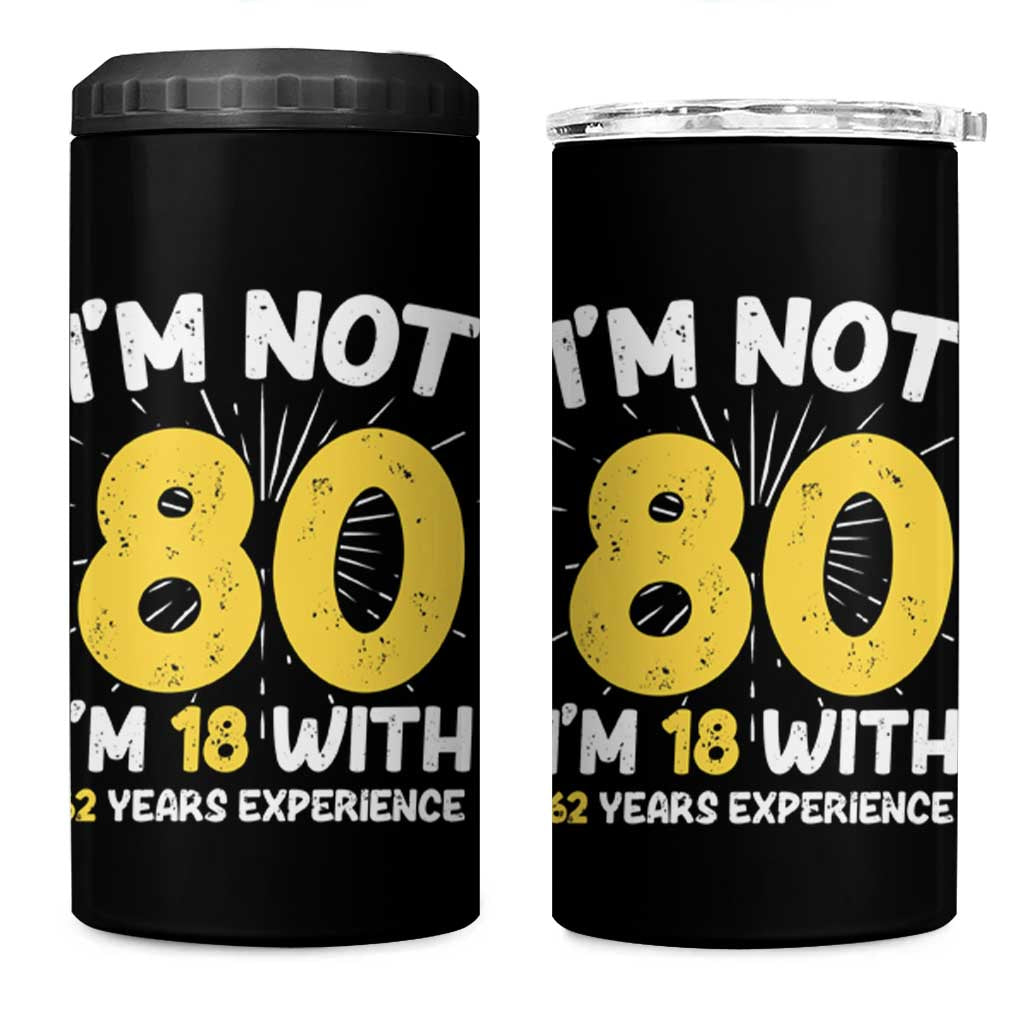 Funny 80th Birthday 4 in 1 Can Cooler Tumbler I'm Not 80 I'm In 18 With 62 Years Experience - Wonder Print Shop