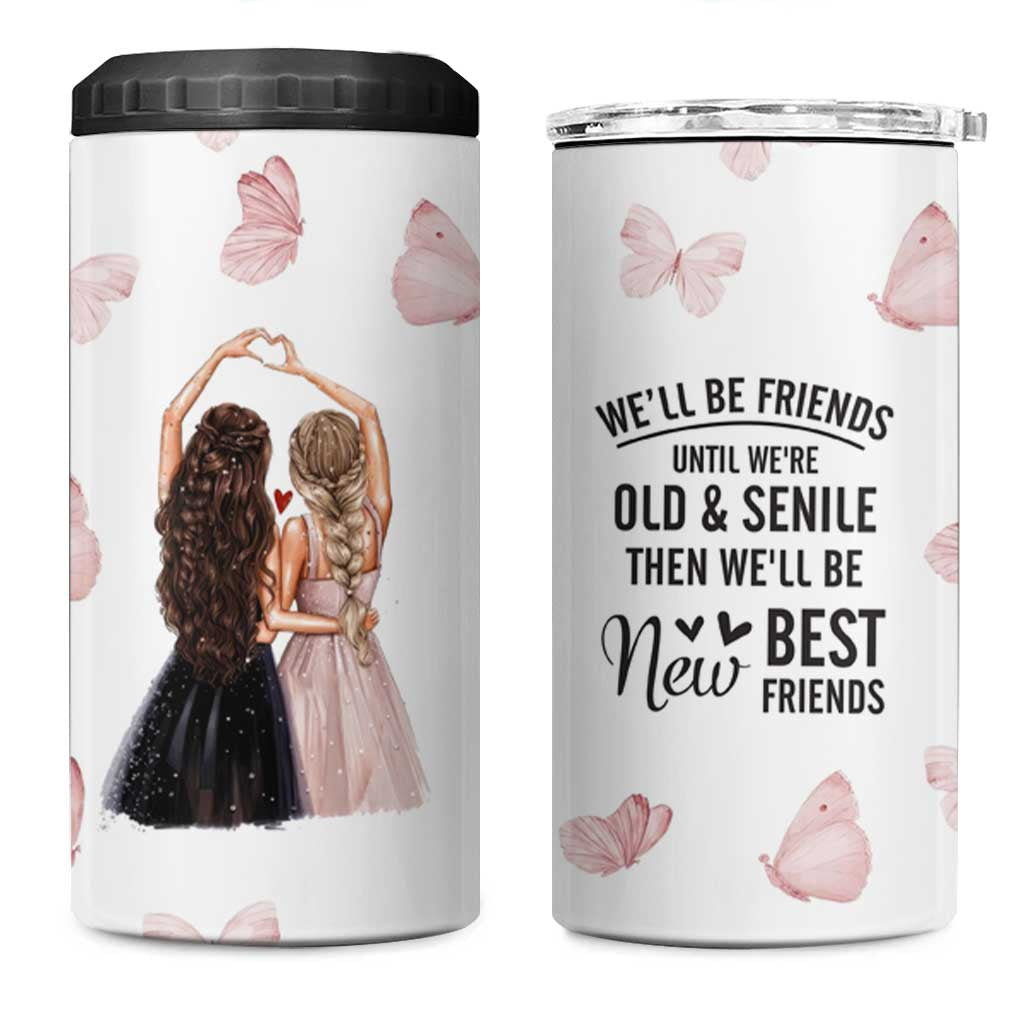 Bestie 4 in 1 Can Cooler Tumbler We'll Be Friends Until We're Old And Senile Then We'll Be New Best Friends - Wonder Print Shop