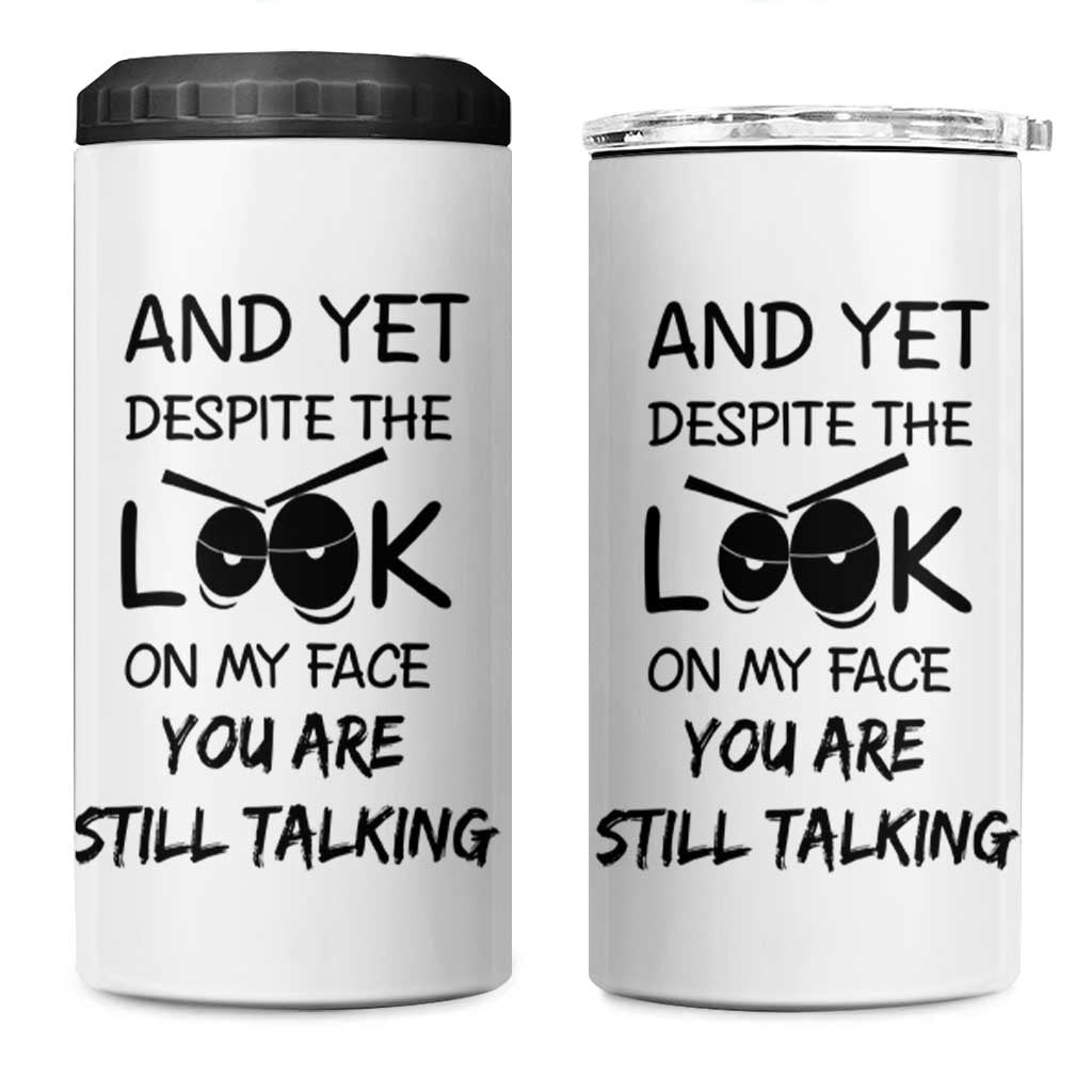 Funny Sarcastic 4 in 1 Can Cooler Tumbler Despite The Look On My Face You Are Still Talking - Wonder Print Shop