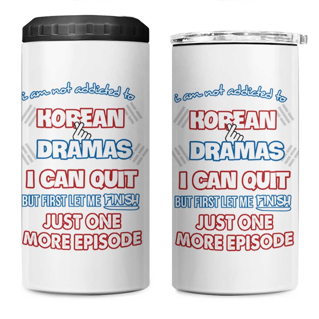 Funny Korean Drama Fan 4 in 1 Can Cooler Tumbler I Am Not Addicted To Korean Drama Humor Fan Gifts - Wonder Print Shop