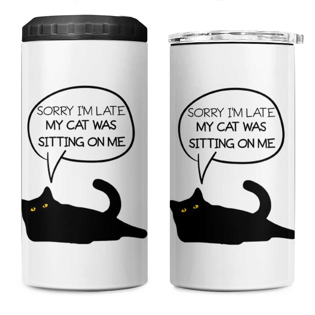 Funny Black Cat 4 in 1 Can Cooler Tumbler Sorry I'm Late My Cat Was Sitting On Me Humor Saying Coffee Cup Of Kitty Owners - Wonder Print Shop