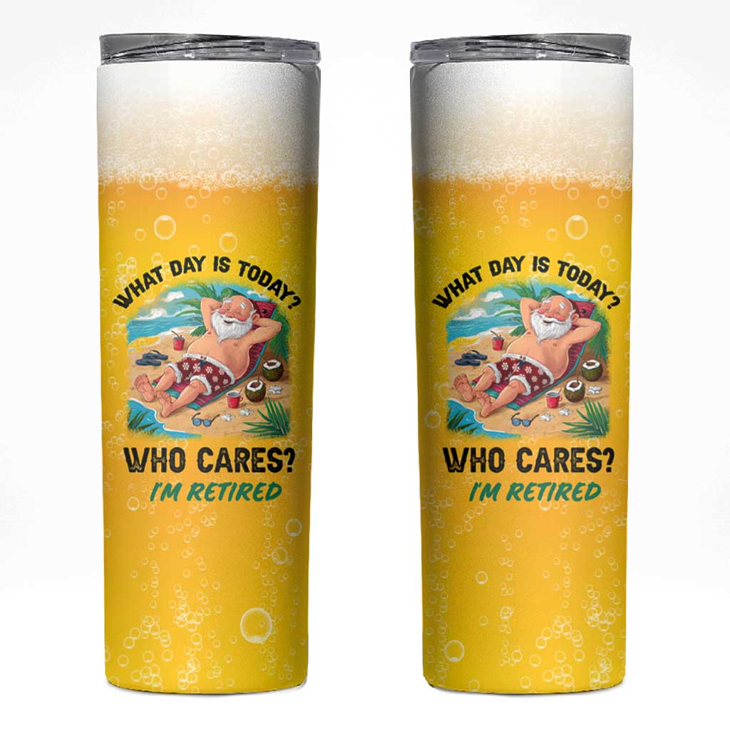 Funny Retirement Gifts Skinny Tumbler What Day Is Today? Who Cares? I'm Retired